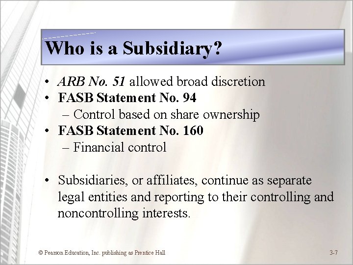 Who is a Subsidiary? • ARB No. 51 allowed broad discretion • FASB Statement