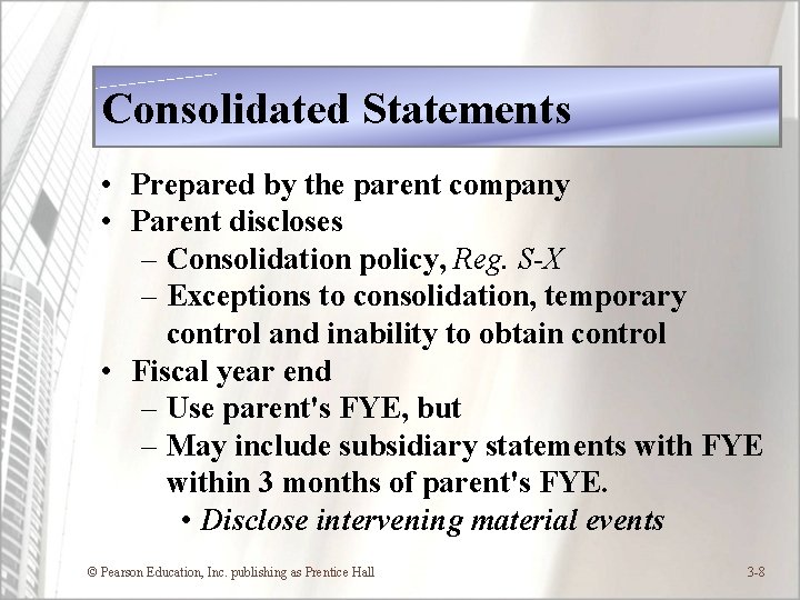 Consolidated Statements • Prepared by the parent company • Parent discloses – Consolidation policy,