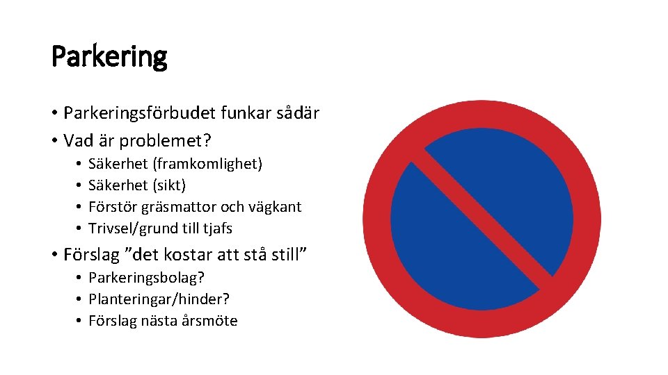 Parkering • Parkeringsförbudet funkar sådär • Vad är problemet? • • Säkerhet (framkomlighet) Säkerhet