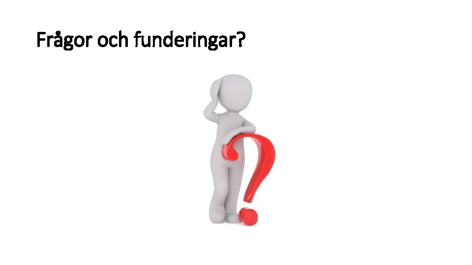 Frågor och funderingar? 