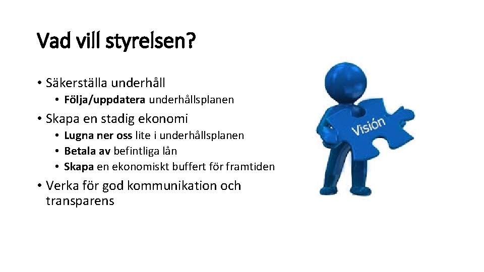 Vad vill styrelsen? • Säkerställa underhåll • Följa/uppdatera underhållsplanen • Skapa en stadig ekonomi