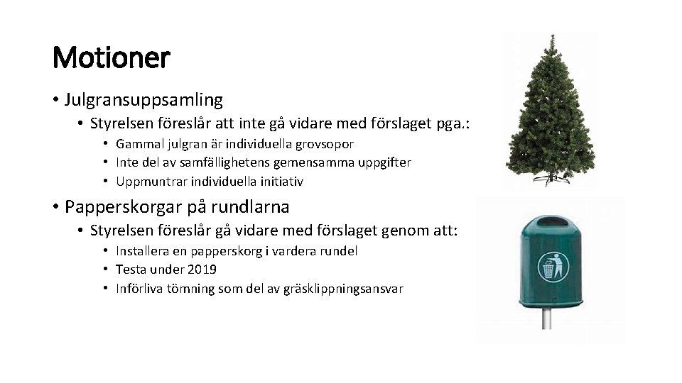 Motioner • Julgransuppsamling • Styrelsen föreslår att inte gå vidare med förslaget pga. :