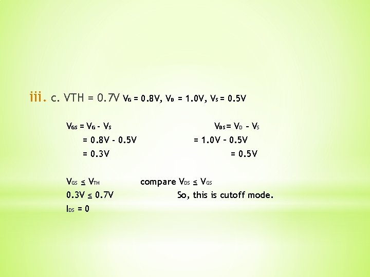 iii. c. VTH = 0. 7 V V G = 0. 8 V, VD