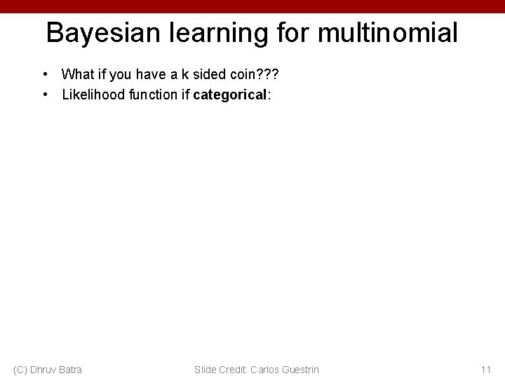 Bayesian learning for multinomial • What if you have a k sided coin? ?