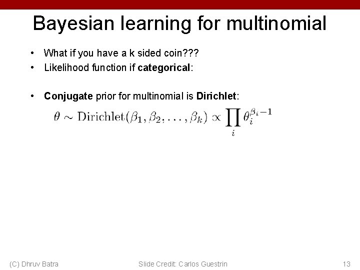 Bayesian learning for multinomial • What if you have a k sided coin? ?