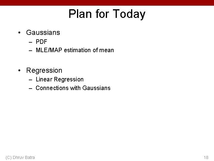 Plan for Today • Gaussians – PDF – MLE/MAP estimation of mean • Regression