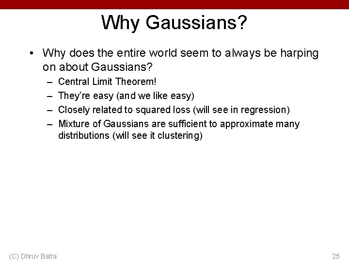Why Gaussians? • Why does the entire world seem to always be harping on