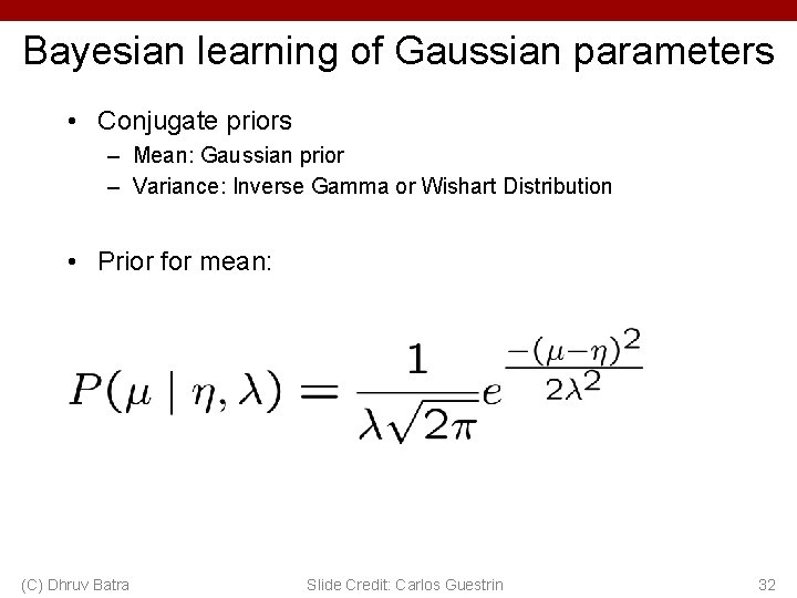 Bayesian learning of Gaussian parameters • Conjugate priors – Mean: Gaussian prior – Variance: