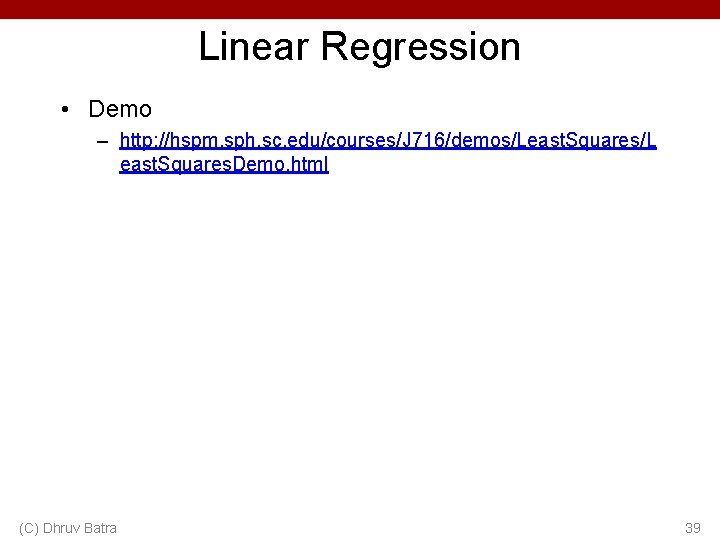 Linear Regression • Demo – http: //hspm. sph. sc. edu/courses/J 716/demos/Least. Squares/L east. Squares.