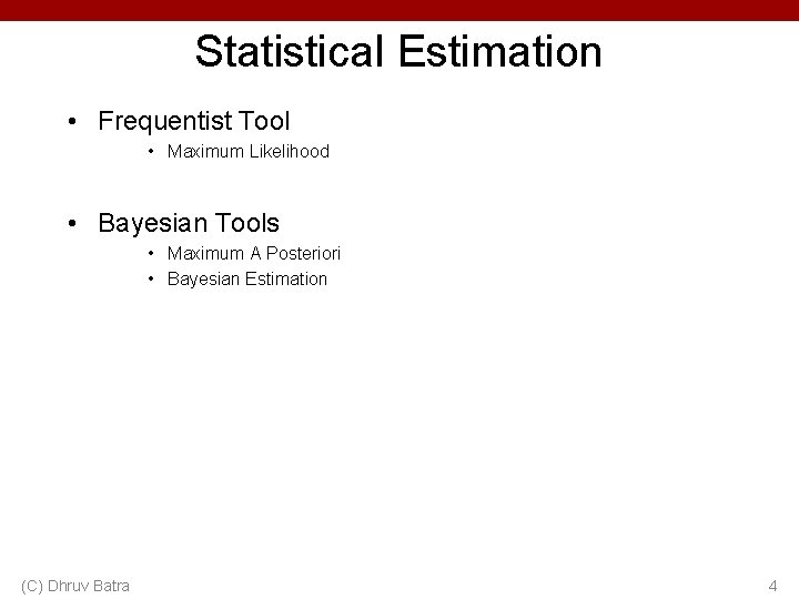 Statistical Estimation • Frequentist Tool • Maximum Likelihood • Bayesian Tools • Maximum A