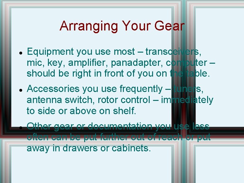 Arranging Your Gear Equipment you use most – transceivers, mic, key, amplifier, panadapter, computer