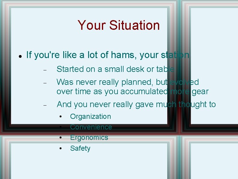 Your Situation If you're like a lot of hams, your station Started on a