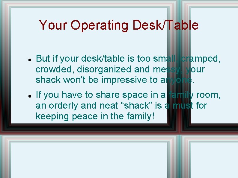 Your Operating Desk/Table But if your desk/table is too small, cramped, crowded, disorganized and