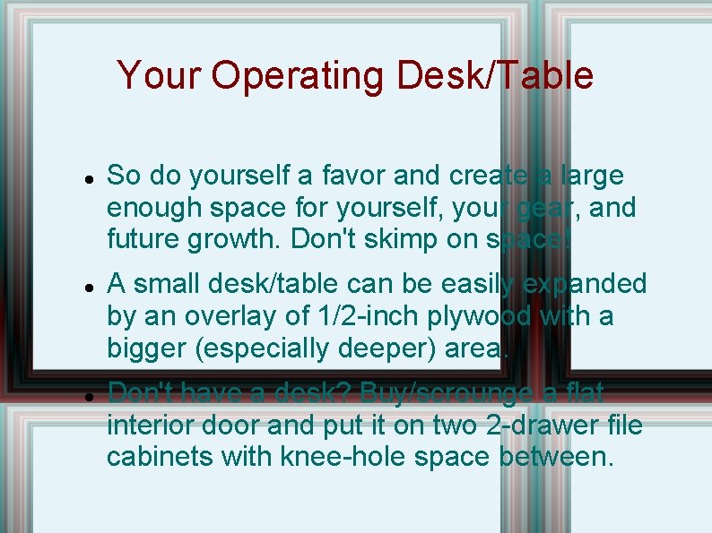 Your Operating Desk/Table So do yourself a favor and create a large enough space