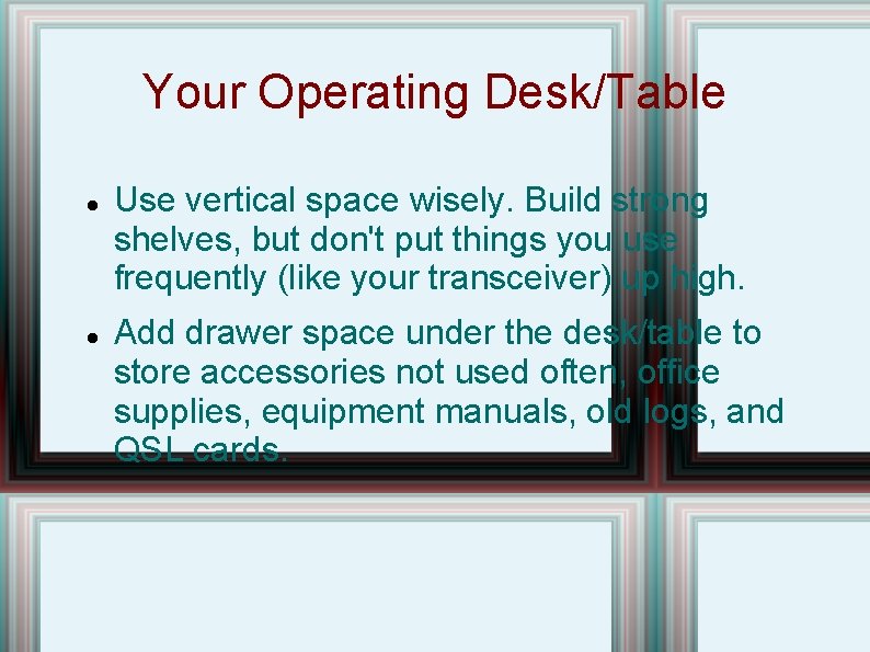 Your Operating Desk/Table Use vertical space wisely. Build strong shelves, but don't put things