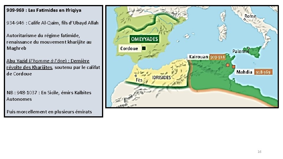 909 -969 : Les Fatimides en Ifriqiya 934 -946 : Calife Al-Qaim, fils d’Ubayd