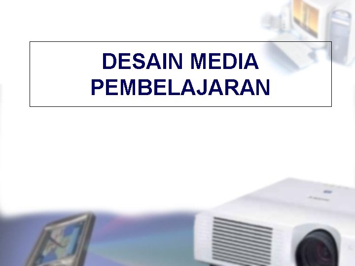 DESAIN MEDIA PEMBELAJARAN 