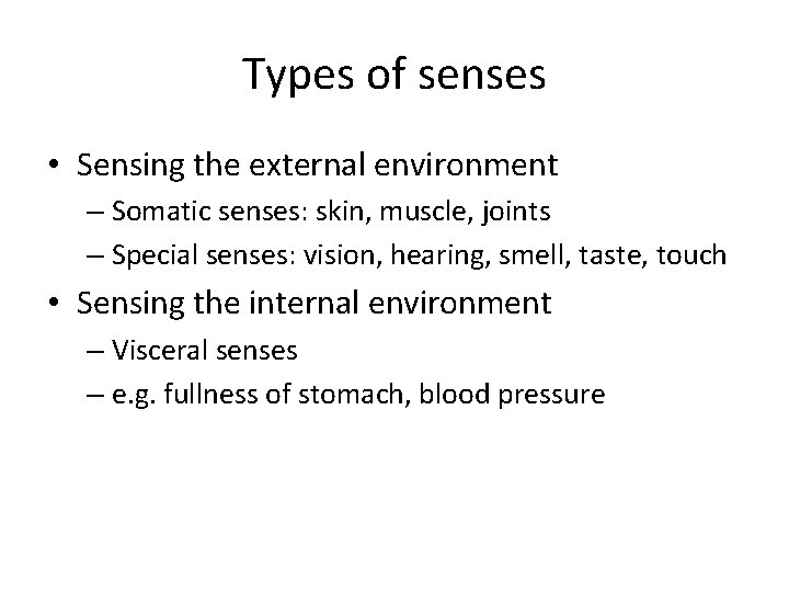 Types of senses • Sensing the external environment – Somatic senses: skin, muscle, joints