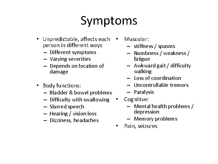 Symptoms • Unpredictable, affects each • Muscular: person in different ways – stiffness /
