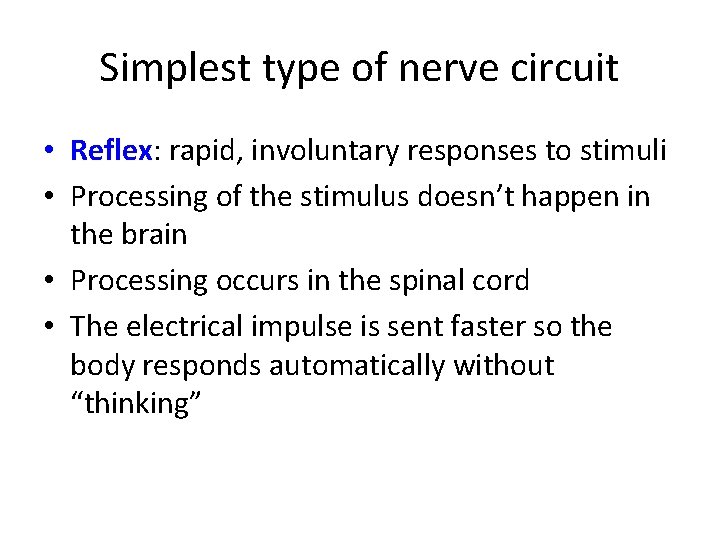 Simplest type of nerve circuit • Reflex: rapid, involuntary responses to stimuli • Processing