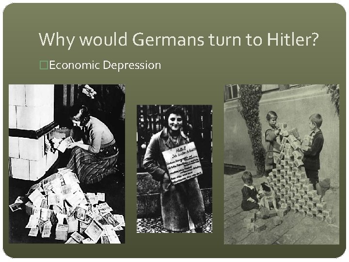 Why would Germans turn to Hitler? �Economic Depression 