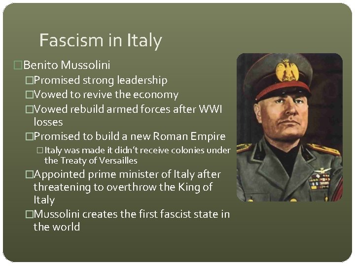 Fascism in Italy �Benito Mussolini �Promised strong leadership �Vowed to revive the economy �Vowed