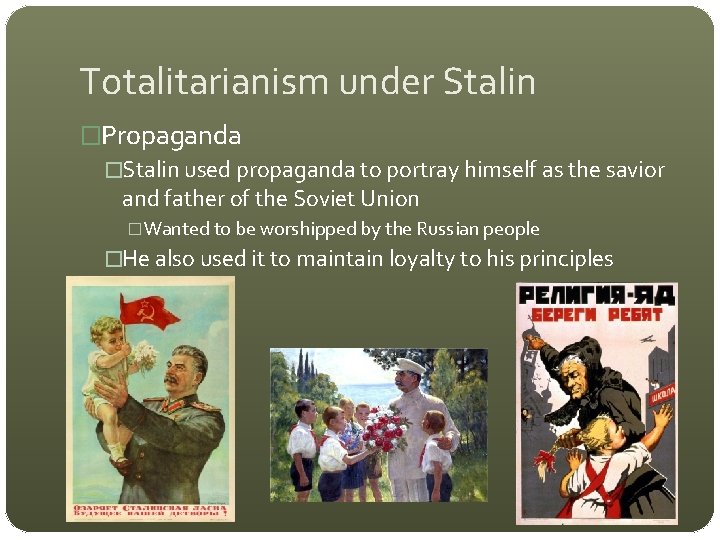 Totalitarianism under Stalin �Propaganda �Stalin used propaganda to portray himself as the savior and