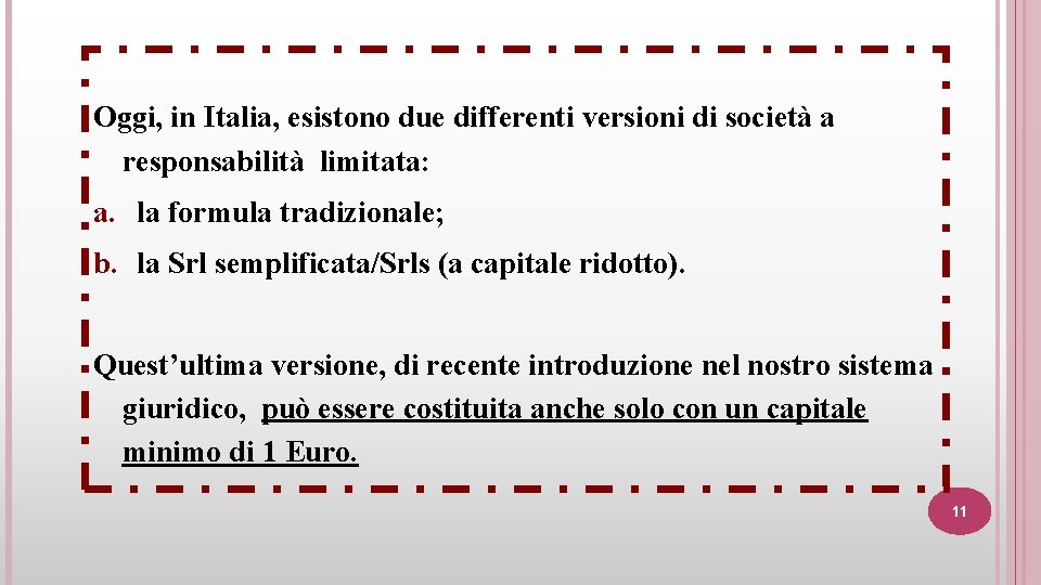 Oggi, in Italia, esistono due differenti versioni di società a responsabilità limitata: a. la