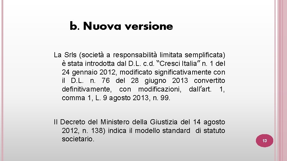 b. Nuova versione La Srls (società a responsabilità limitata semplificata) è stata introdotta dal