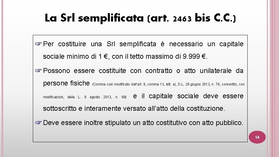 La Srl semplificata (art. 2463 bis C. C. ) ☞ Per costituire una Srl