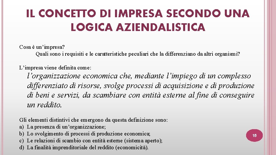 IL CONCETTO DI IMPRESA SECONDO UNA LOGICA AZIENDALISTICA Cosa è un’impresa? Quali sono i
