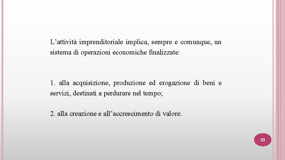 L’attività imprenditoriale implica, sempre e comunque, un sistema di operazioni economiche finalizzate: 1. alla