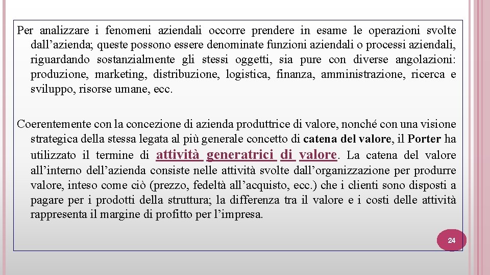 Per analizzare i fenomeni aziendali occorre prendere in esame le operazioni svolte dall’azienda; queste