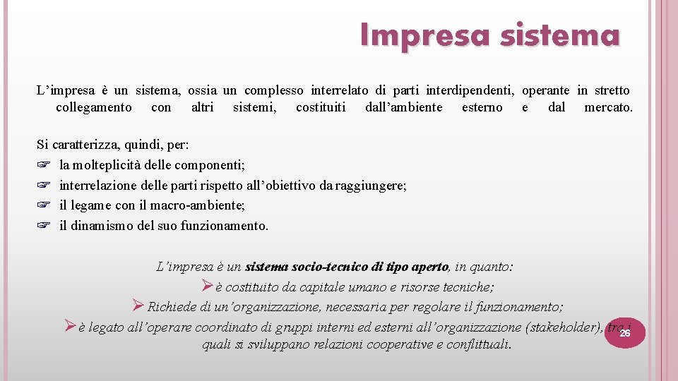 Impresa sistema L’impresa è un sistema, ossia un complesso interrelato di parti interdipendenti, operante