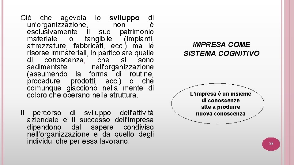 Ciò che agevola lo sviluppo di un’organizzazione, non è esclusivamente il suo patrimonio materiale