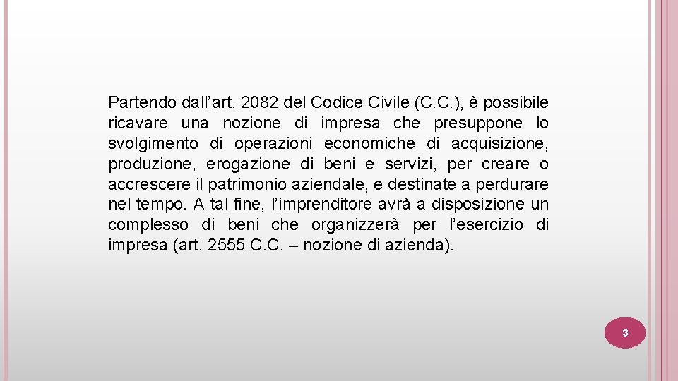 Partendo dall’art. 2082 del Codice Civile (C. C. ), è possibile ricavare una nozione