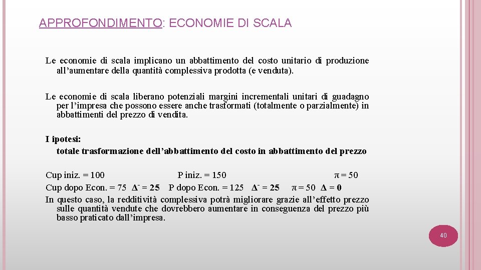 APPROFONDIMENTO: ECONOMIE DI SCALA Le economie di scala implicano un abbattimento del costo unitario