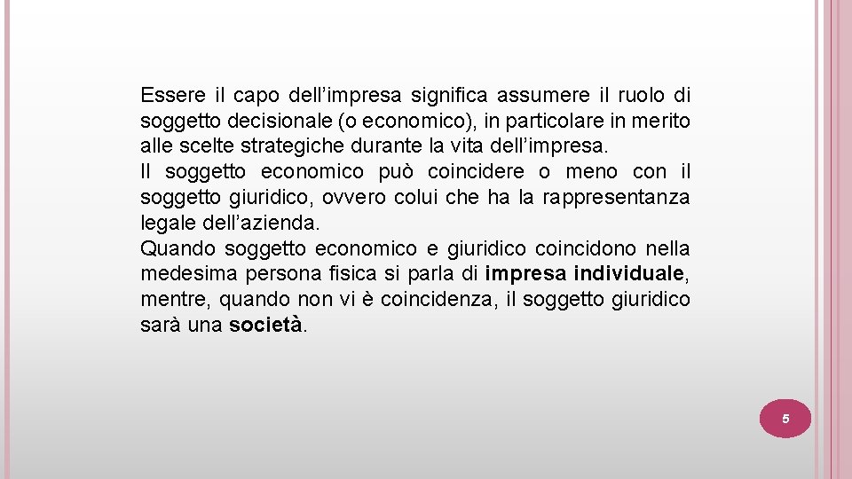 Essere il capo dell’impresa significa assumere il ruolo di soggetto decisionale (o economico), in