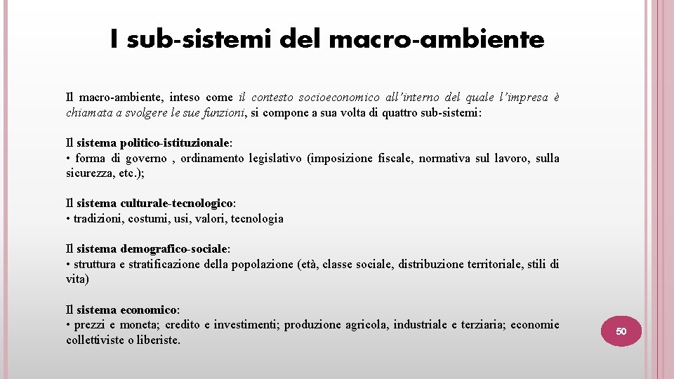 I sub-sistemi del macro-ambiente Il macro-ambiente, inteso come il contesto socioeconomico all’interno del quale