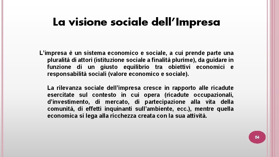 La visione sociale dell’Impresa L’impresa è un sistema economico e sociale, a cui prende