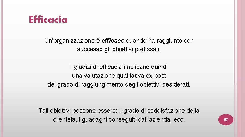 Efficacia Un’organizzazione è efficace quando ha raggiunto con successo gli obiettivi prefissati. I giudizi