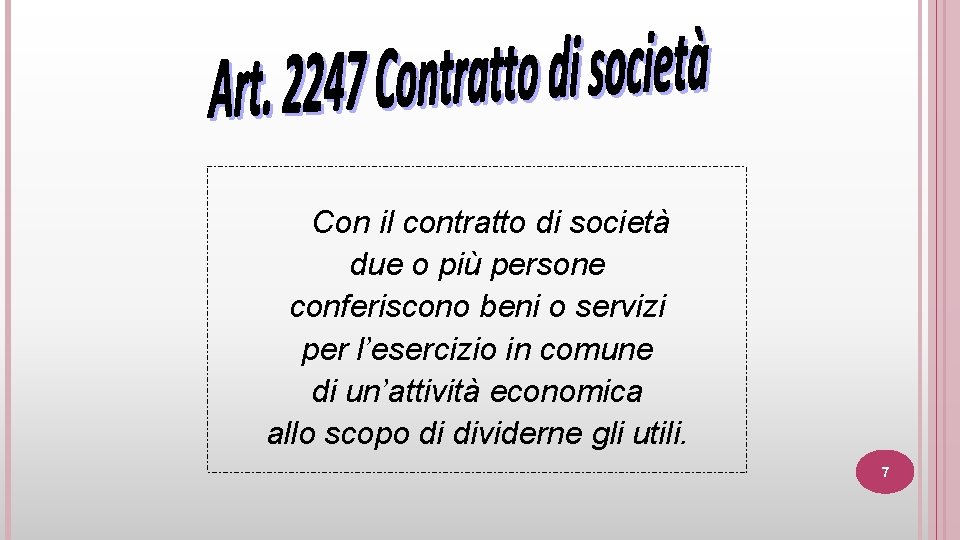 Con il contratto di società due o più persone conferiscono beni o servizi per