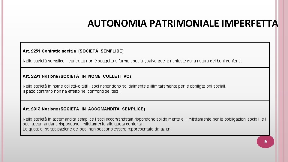 AUTONOMIA PATRIMONIALE IMPERFETTA Art. 2251 Contratto sociale (SOCIETÁ SEMPLICE) Nella società semplice il contratto