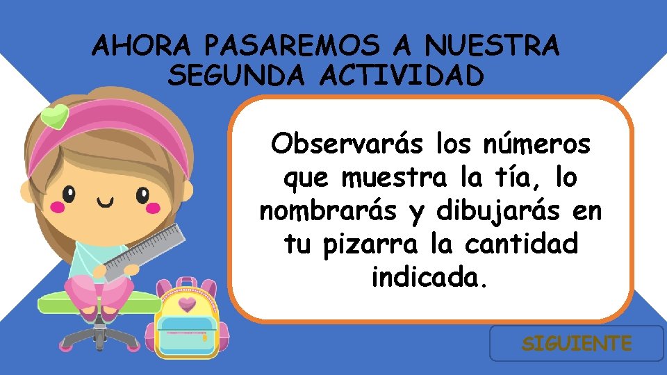 AHORA PASAREMOS A NUESTRA SEGUNDA ACTIVIDAD Observarás los números que muestra la tía, lo