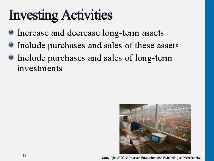 Investing Activities Increase and decrease long-term assets Include purchases and sales of these assets Investing Activities Increase and decrease long-term assets Include purchases and sales of these assets