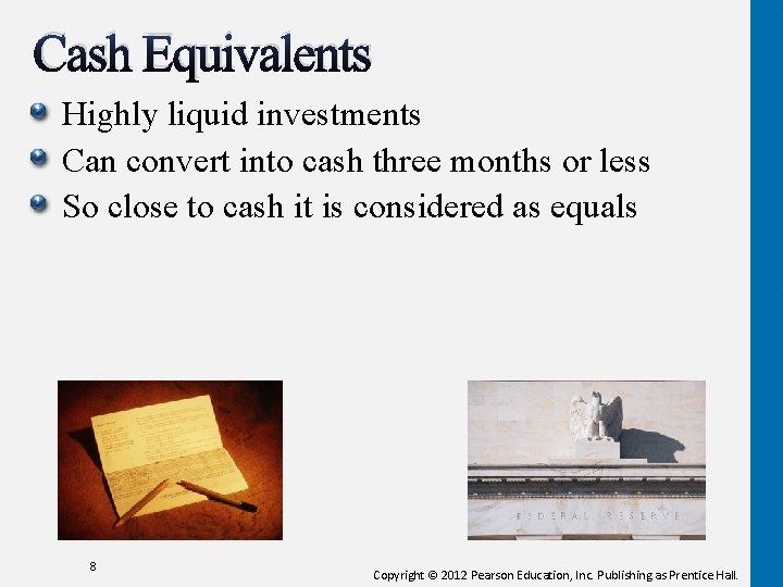 Cash Equivalents Highly liquid investments Can convert into cash three months or less So Cash Equivalents Highly liquid investments Can convert into cash three months or less So