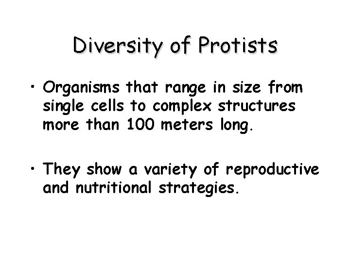 Diversity of Protists • Organisms that range in size from single cells to complex