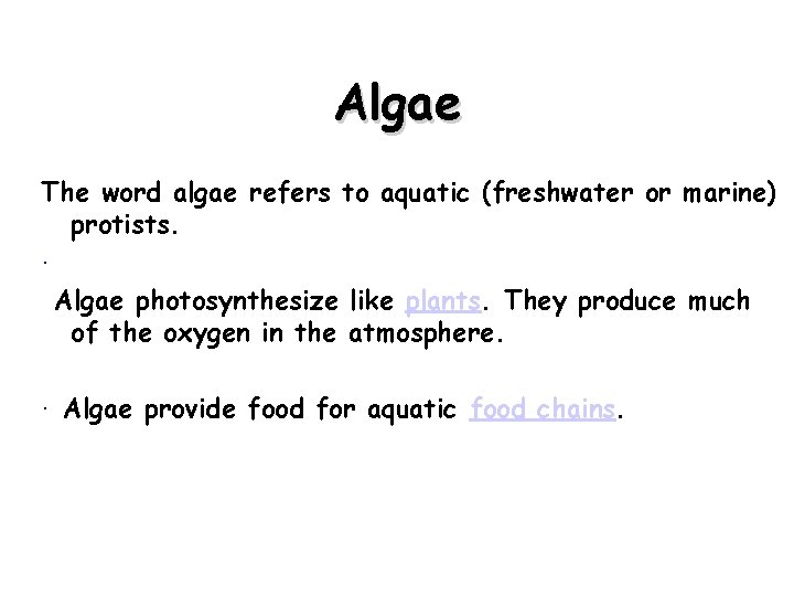 Algae The word algae refers to aquatic (freshwater or marine) protists. · Algae photosynthesize