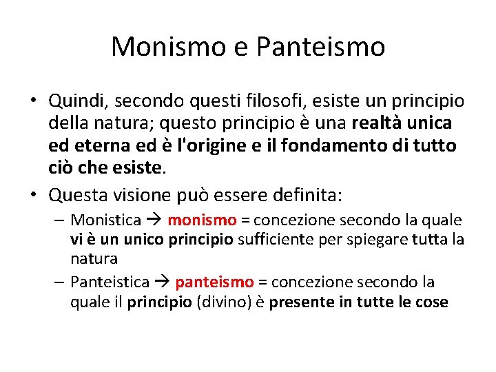 Monismo e Panteismo • Quindi, secondo questi filosofi, esiste un principio della natura; questo