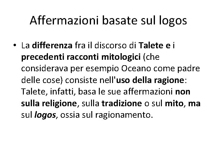 Affermazioni basate sul logos • La differenza fra il discorso di Talete e i